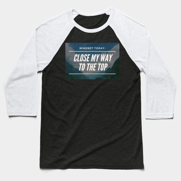 Close my way to the top Baseball T-Shirt by Closer T-shirts